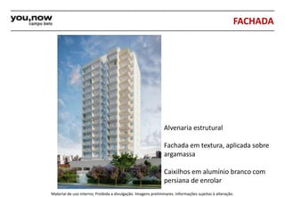 FACHADA 
Alvenaria estrutural 
Fachada em textura, aplicada sobre 
argamassa 
Caixilhos em alumínio branco com 
persiana de enrolar 
Material de uso interno; Proibida a divulgação. Imagens preliminares. Informações sujeitas à alteração. 
 