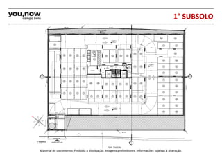 1° SUBSOLO 
Material de uso interno; Proibida a divulgação. Imagens preliminares. Informações sujeitas à alteração. 
 