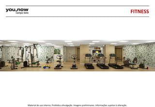 Material de uso interno; Proibida a divulgação. Imagens preliminares. Informações sujeitas à alteração. 
FITNESS 
 