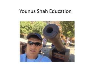 Younus Shah Education
 
