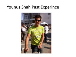 Younus Shah Past Experince
 