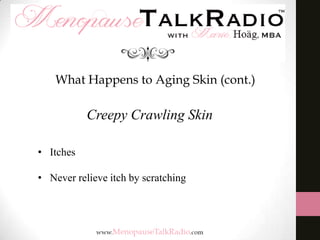 What Happens to Aging Skin (cont.)

Creepy Crawling Skin
• Itches
• Never relieve itch by scratching

 