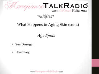 What Happens to Aging Skin (cont.)

Age Spots
• Sun Damage
• Hereditary

 