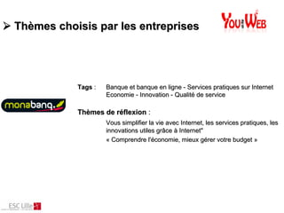 Thèmes choisis par les entreprises




           Tags :   Banque et banque en ligne - Services pratiques sur Internet
   ...