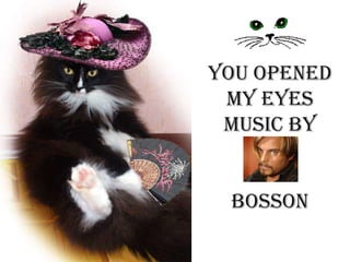 You opened my eyes       music bybosson 
