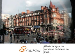 YouPad Oferta integral de servicios turísticos en iPad 