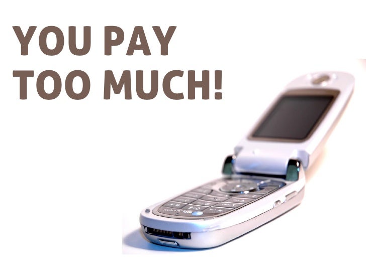 You pay too much for your mobile phone!