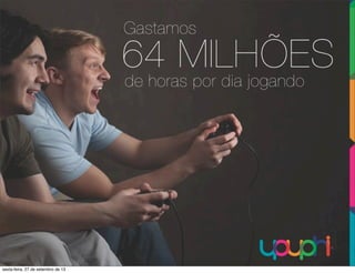 sexta-feira, 27 de setembro de 13
 