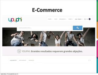 E-­‐Commerce
sexta-feira, 27 de setembro de 13
 