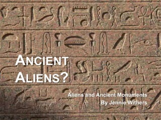 Ancient Aliens? Aliens and Ancient Monuments By Jennie Withers 