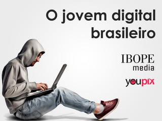 O jovem digital
brasileiro
 