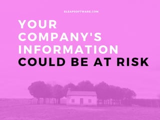 YOUR
COMPANY' S
INFORMATION
COULD BE AT RISK
ELEAPSOFTWARE. COM
 