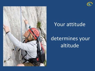 Your attitude  determines your altitude  