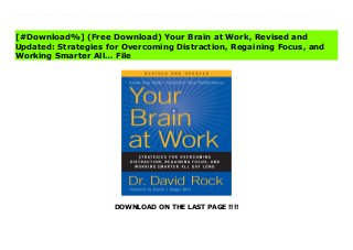 DOWNLOAD ON THE LAST PAGE !!!!
[#Download%] (Free Download) Your Brain at Work, Revised and Updated: Strategies for Overcoming Distraction, Regaining Focus, and Working Smarter All… File A researcher and consultant burrows deep inside the heads of one modern two-career couple to examine how each partner processes the workday—revealing how a more nuanced understanding of the brain can allow us to better organize, prioritize, recall, and sort our daily lives.Emily and Paul are the parents of two young children, and professionals with different careers. Emily is the newly promoted vice president of marketing at a large corporation Paul works from home or from clients' offices as an independent IT consultant. Their days are filled with a bewildering blizzard of emails, phone calls, more emails, meetings, projects, proposals, and plans. Just staying ahead of the storm has become a seemingly insurmountable task.In Your Brain at Work, Dr. David Rock goes inside Emily and Paul's brains to see how they function as each attempts to sort, prioritize, organize, and act on the vast quantities of information they receive in one typical day. Dr. Rock is an expert on how the brain functions in a work setting. By analyzing what is going on in their heads, he offers solutions Emily and Paul (and all of us) can use to survive and thrive in today's hyperbusy work environment—and still feel energized and accomplished at the end of the day.In Your Brain at Work, Dr. Rock explores issues such as:why our brains feel so taxed, and how to maximize our mental resourceswhy it's so hard to focus, and how to better manage distractionshow to maximize the chance of finding insights to solve seemingly insurmountable problemshow to keep your cool in any situation, so that you can make the best decisions possiblehow to collaborate more effectively with otherswhy providing feedback is so difficult, and how to make it easierhow to be more effective at changing other people's behaviorand much more.
[#Download%] (Free Download) Your Brain at Work, Revised and
Updated: Strategies for Overcoming Distraction, Regaining Focus, and
Working Smarter All… File
 