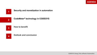 1
•Security and monetization in automation
2
3
•CodeMeter® technology in CODESYS
•How to benefit
4
•Outlook and conclusion...