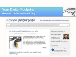 Your Digital Footprint
Get found online – Personal blog
 