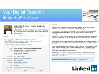 Your Digital Footprint
Get found online - LinkedIn
 
