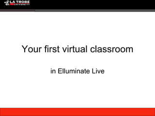 Your first virtual classroom in Elluminate Live 