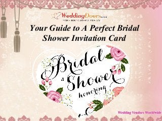 Your Guide to A Perfect Bridal
Shower Invitation Card
 