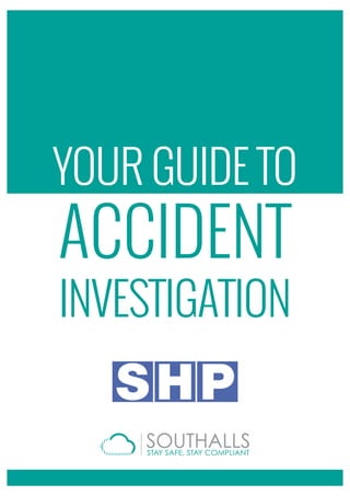 YOUR GUIDE TO
ACCIDENT
INVESTIGATION
 