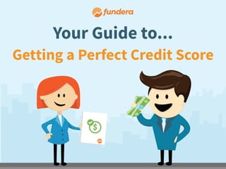 Getting a Perfect Credit Score
Your Guide to...
 