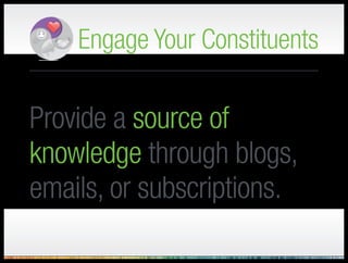 Engage Your Constituents
Offer something
they value in return.
– Like discounts on tickets or an opportunity
to pre-register for your next event
 