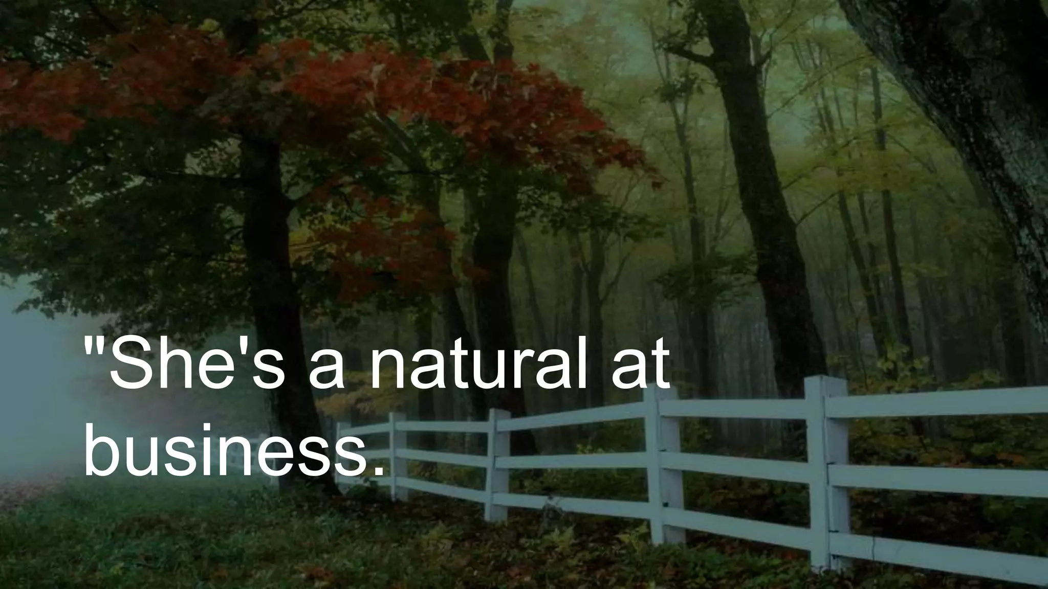 "She's a natural at
business.
 