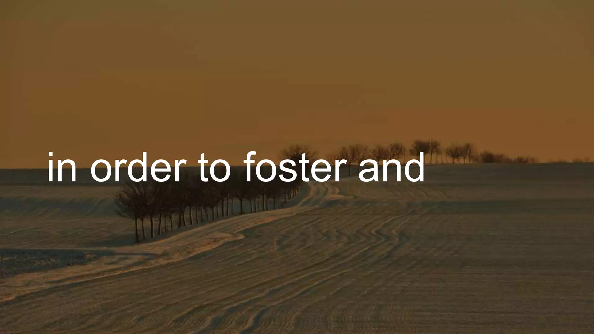 in order to foster and
 