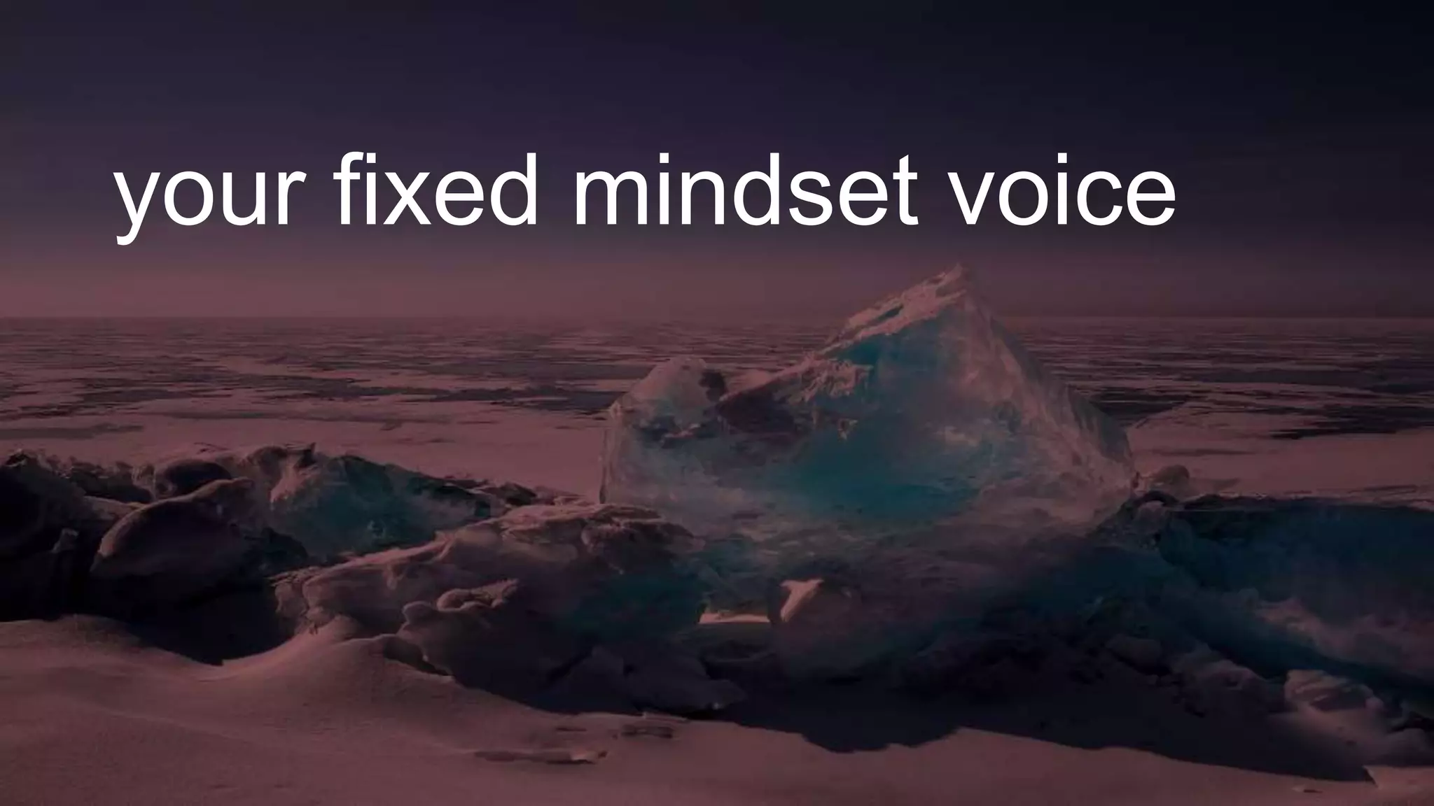your fixed mindset voice
 