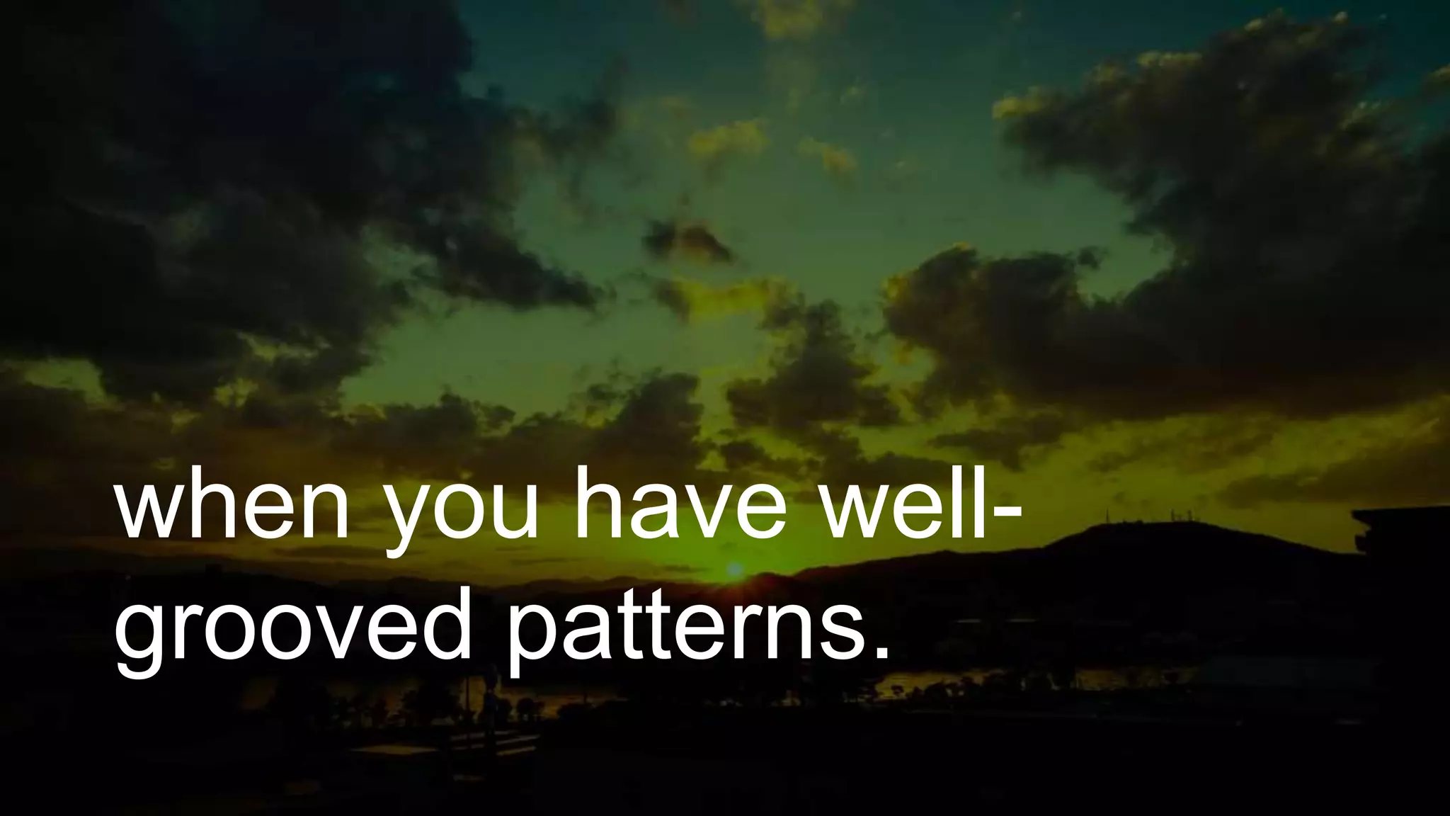 when you have well-
grooved patterns.
 