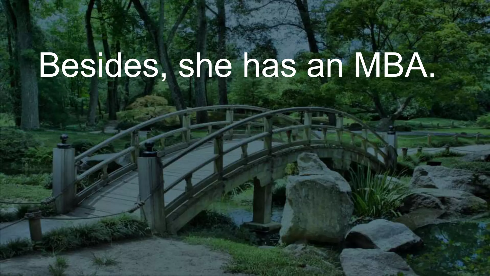 Besides, she has an MBA.
 