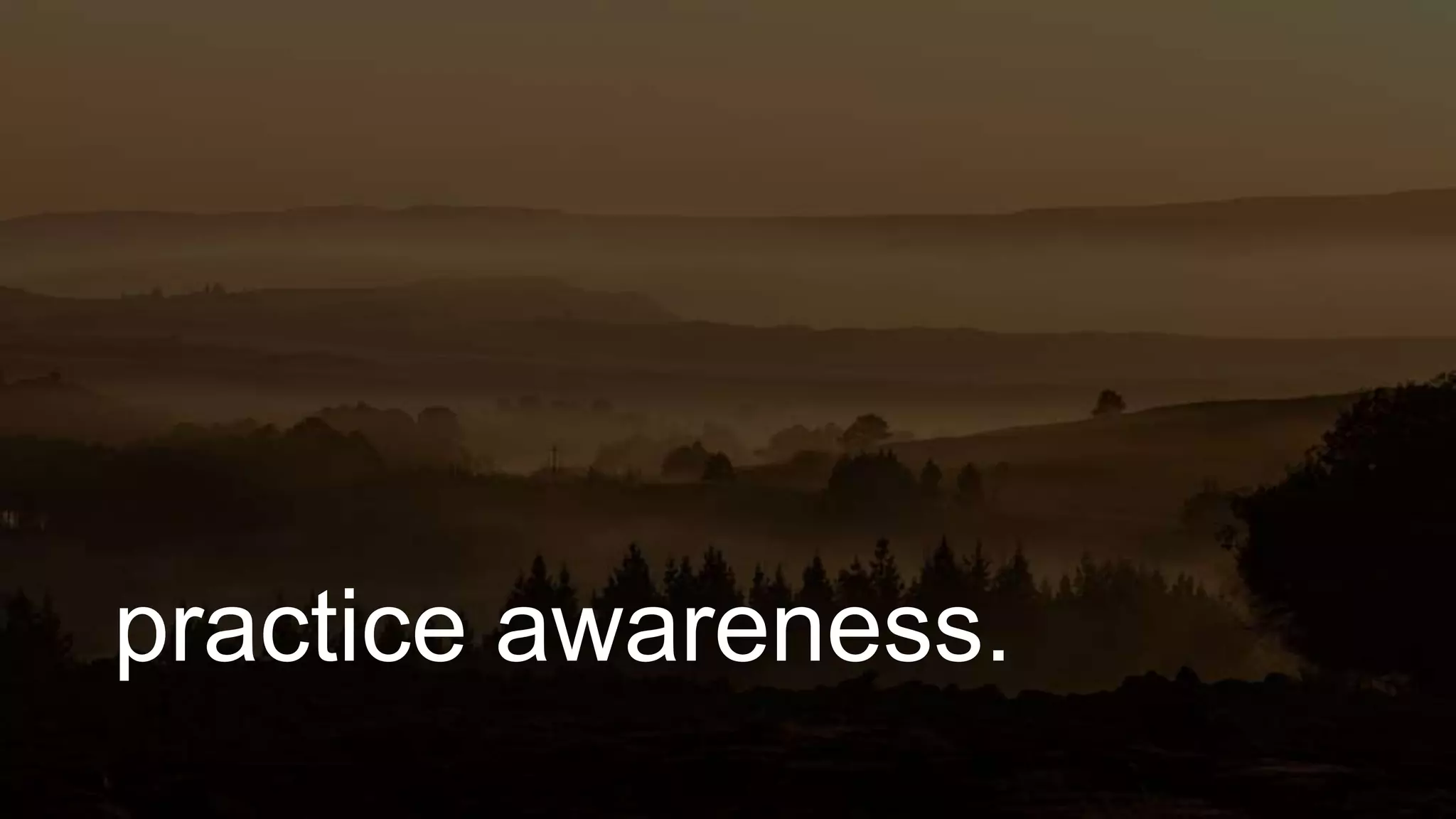 practice awareness.
 