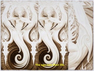 The ego runs their life.  