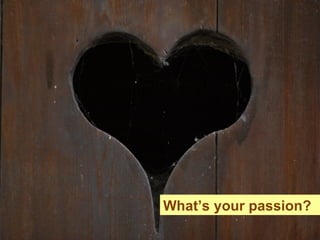 What’s your passion? 