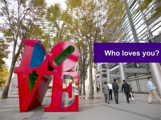 Who loves you? 
