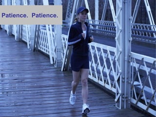 Patience.  Patience. 