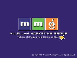 Copyright 2008.  McLellan Marketing Group.  All Rights Reserved 