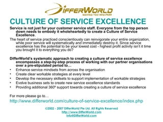 CULTURE OF SERVICE EXCELLENCE <ul><li>Service is not just for your customer service staff. Everyone from the top person do...