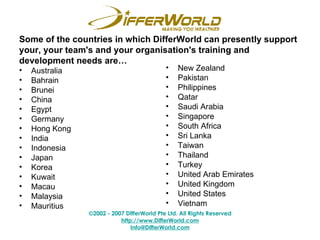 Some of the countries in which DifferWorld can presently support your, your team's and your organisation's training and de...