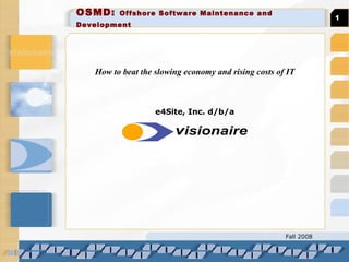 OSMD:  Offshore Software Maintenance and Development   How to beat the slowing economy and rising costs of IT e4Site, Inc. d/b/a 