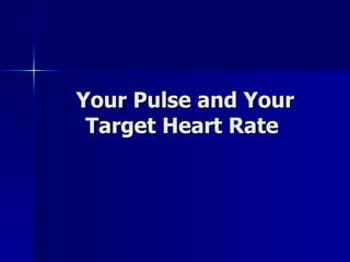 Your Pulse and Your Target Heart Rate  