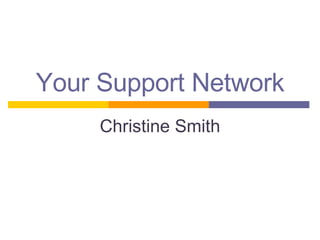 Your Support Network Christine Smith 