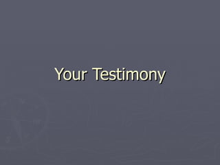 Your Testimony 