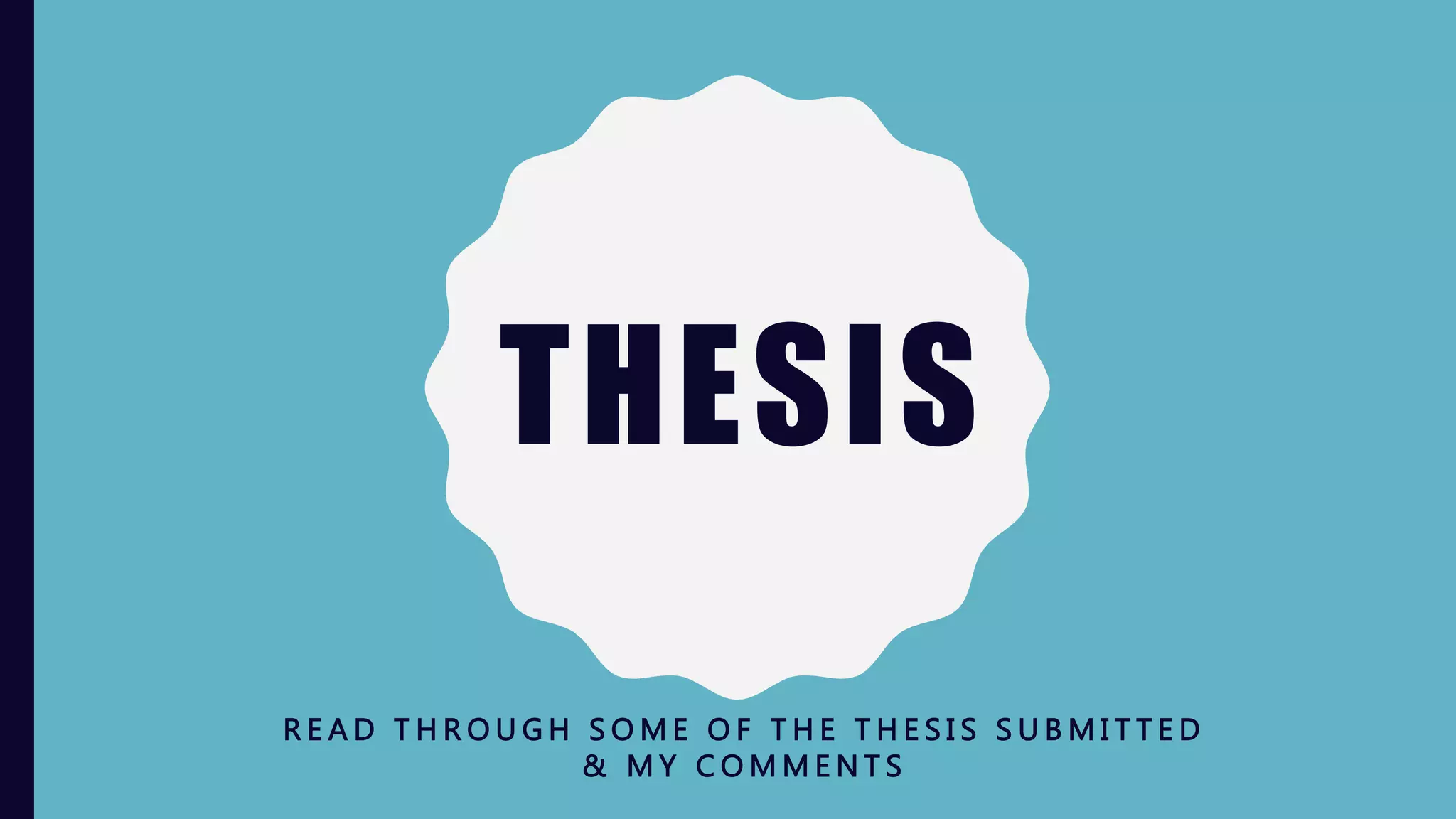 THESIS
R E A D T H R O U G H S O M E O F T H E T H E S I S S U B M I T T E D
& M Y C O M M E N T S
 