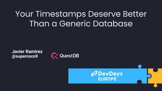 Your Timestamps Deserve Better
Than a Generic Database
Javier Ramirez
@supercoco9
 