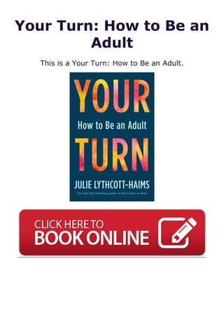 Your Turn: How to Be an
Adult
This is a Your Turn: How to Be an Adult.
 