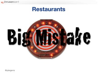 Restaurants




  Big Mistake
@tylergarns
 