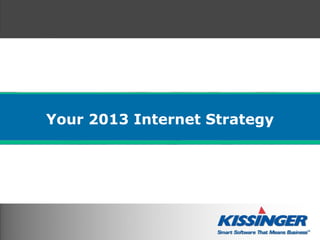 Your 2013 Internet Strategy
 