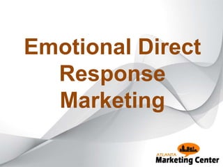 Emotional Direct
Response
Marketing
 