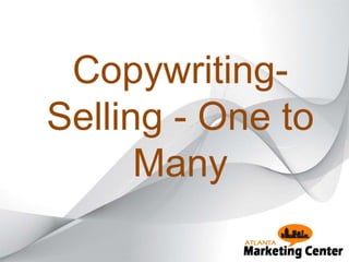 Copywriting-
Selling - One to
Many
 